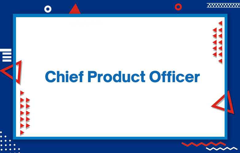 Chief Product Officer (CPO): Key Objectives for a Chief Product Officer
