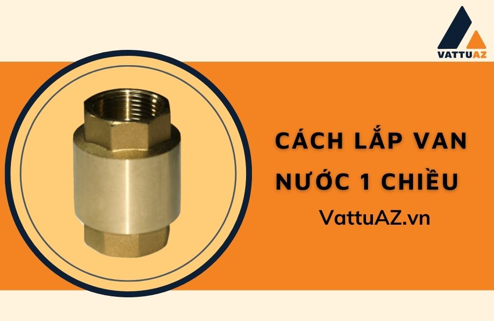 Cách lắp van nước 1 chiều
